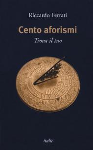 Cento aforismi. Trova il tuo