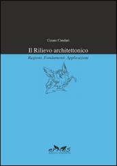 Il rilievo architettonico. Ragioni, fondamenti, applicazioni
