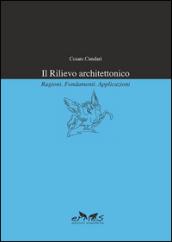 Il rilievo architettonico. Ragioni, fondamenti, applicazioni