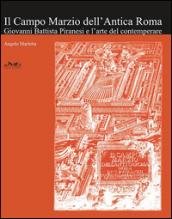 Il campo Marzio dell'Antica Roma. Giovanni Battista Piranesi e l'arte del contemperare