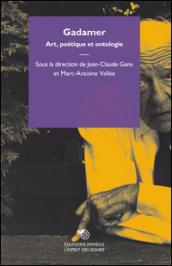 Gadamer. Art, poétique et ontologie