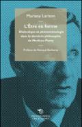 L'etre en forme. Dialectique et phénoménologie dans la dernière philosophie de Merleau-Ponty