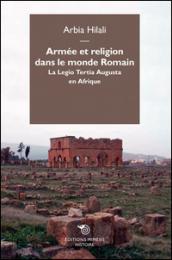 Armée et religion dans le monde romain. La Legio Tertia Augusta en Afrique