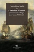 La France et l'Inde. Commerces et politique impériale au XVIIIe siècle