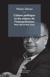 L'Islam politique et les enjeux de l'interpretation. Nasr Hamid Abu Zayd