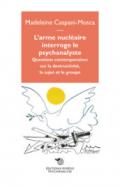 L'arme nucléaire interroge le psychanalyste. Questions contemporaines sur la destructivité, le sujet et le groupe