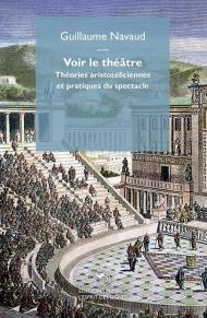 Voir le théâtre. Théories aristotéliciennes et pratiques du spectacle