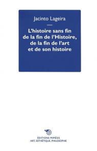 L'histoire sans fin de la fin de l’Histoire, de la fin de l’art et de son histoire