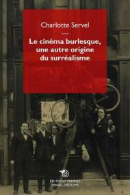 Le cinéma burlesque, une autre origine du surréalisme. Les pratiques des surréalistes analysées au prisme des films burlesques pendant les Années folles