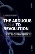 The arduous road to revolution. Resisting authoritarian regimes in the digital communication age