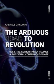 The arduous road to revolution. Resisting authoritarian regimes in the digital communication age