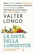 La dieta della longevità. Dallo scienziato che ha rivoluzionato la ricerca su staminali e invecchiamento, la dieta mima-digiuno per vivere sani fino a 110 anni