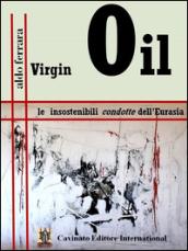 Virgin Oil. Le insostenibili condotte dell'Eurasia