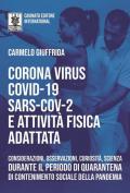 Corona Virus Covid-19 Sars-Cov-2 e attività fisica adattata. Considerazioni, osservazioni, curiosità, scienza durante il periodo di quarantena di contenimento sociale della pandemia