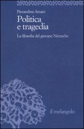 Politica e tragedia. La filosofia del giovane Nietzsche