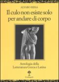 Il culo non esiste solo per andare di corpo. Antologia della letteratura greca e latina. Testo latino e greco a fronte