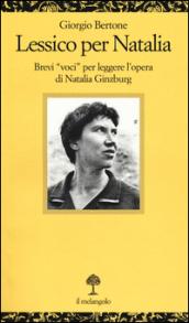 Lessico per Natalia. Brevi «voci» per leggere l'opera di Natalia Ginzburg