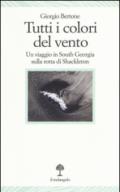 Tutti i colori del vento. Un viaggio in South Georgia sulla rotta di Shackleton