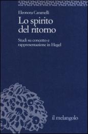 Lo spirito del ritorno. Studi su concetto e rappresentazione in Hegel