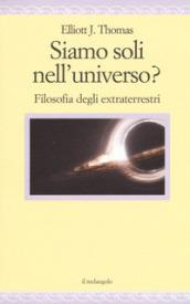 Siamo soli nell'universo? Filosofia degli extraterrestri