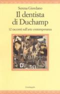 IL DENTISTA DI DUCHAMP . 12 RACCONTI SULL'ARTE CONTEMPORANEA