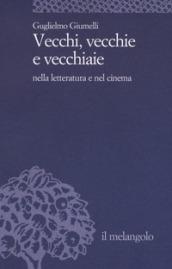 Vecchi, vecchie e vecchiaie nella letteratura e nel cinema