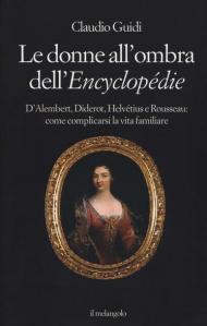 Le donne all'ombra dell'Encyclopédie. D'Alembert, Diderot, Helvétius e Rousseau: come complicarsi la vita familiare