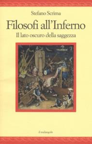 Filosofi all'inferno. Il lato oscuro della saggezza