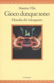Gioco dunque sono. Filosofia del videogamer