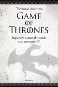 Game of thrones. Imparare a stare al mondo con una serie TV