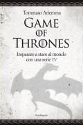Game of thrones. Imparare a stare al mondo con una serie TV