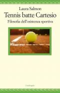 Tennis batte Cartesio. Filosofia dell'esistenza sportiva