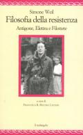 Filosofia della resistenza. Antigone, Elettra e Filottete