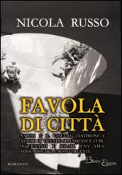 Favola di città. Napoli e il Vesuvio, testimoni e attori di vicende splendenti e cupe, inquietanti e solari. Una vita, straordinaria e sconvolgente