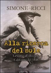 Alla ricerca del sole. La corsa all'oro nella California del 1848