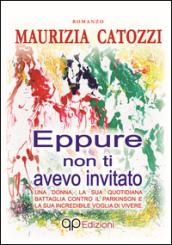 Eppure non ti avevo invitato. Una donna, la sua quotidiana battaglia contro il Parkinson e la sua incredibile voglia di vivere