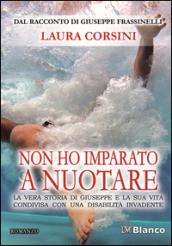 Non ho imparato a nuotare. La vera storia di Giuseppe e la sua vita condivisa con una disabilità invadente