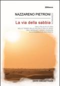 La via della sabbia. Dall'Italia alla Libia, nelle terre delle milizie e della Jihad, tra i migranti verso l'Europa, alla ricerca di una verità