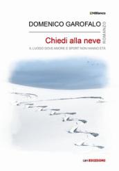 Chiedi alla neve. Il luogo dove amore e sport non hanno età. Ediz. integrale