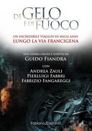 Di gelo e di fuoco. Un incredibile viaggio di mille anni lungo la via francigena