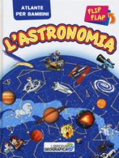 L'astronomia flip flap. Atlante per bambini. Ediz. a colori