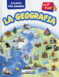 La geografia flip flap. Atlante per bambini. Ediz. a colori