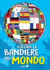 Colora le bandiere del mondo. Ediz. a colori