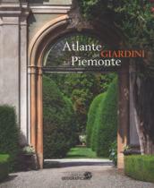 Atlante dei giardini del Piemonte. Ediz. a colori