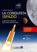 La conquista dello spazio. L'entusiasmante avventura dell'uomo nell'universo