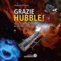 Grazie Hubble! Storia, scoperte e immagini di trent'anni nello spazio. Ediz. illustrata