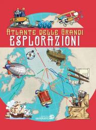 Atlante delle grandi esplorazioni. Ediz. a colori