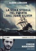 La vera storia del pirata Long John Silver letto Vinicio Marchioni. Audiolibro. 2 CD Audio formato MP3. Ediz. integrale