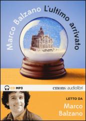 L'ultimo arrivato. Letto da Marco Balzano. Audiolibro. CD Audio formato MP3