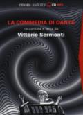 La Commedia di Dante raccontata e letta da Vittorio Sermonti letto da Vittorio Sermonti. Audiolibro. 9 CD Audio formato MP3